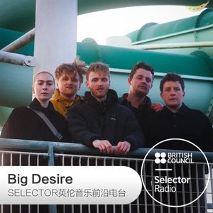 Big Desire·Selector英伦音乐前沿电台