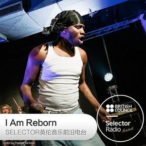 I Am Reborn·Selector英伦音乐前沿电台