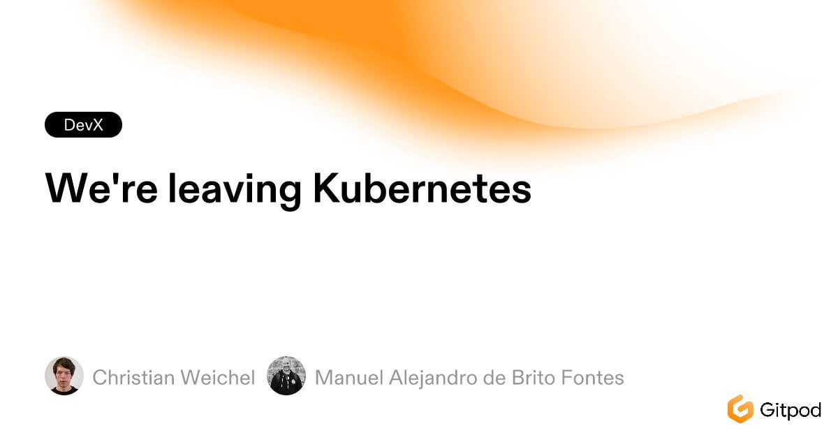 We're leaving Kubernetes