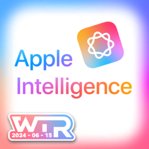 WTR | 苹果重新发明AI；违背祖宗的改动。聊聊WWDC 24