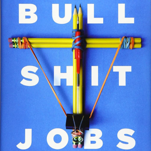 08 - 《Bullshit Jobs》| 毫无意义的狗屁工作怎么做