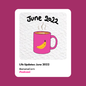 Life Updates: June 2022