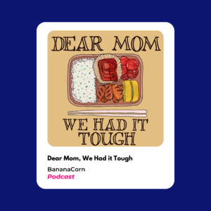 Dear Mom, We Had It Tough