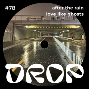 #78 after the rain, love like ghosts