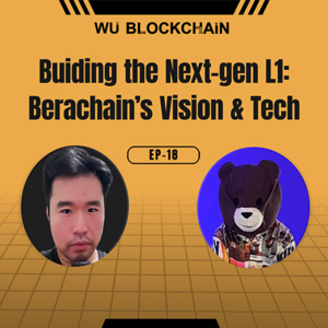 EP-18 Building the Next-Gen L1: Berachain’s Vision & Tech