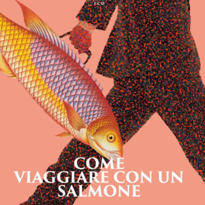 Vol.10 埃科有毒 | 《如何带着三文鱼旅行》