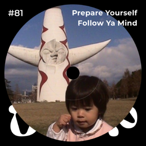 #81 Prepare yourself, follow ya mind.