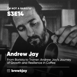 S3E14: 从咖啡师到咖啡培训师：Andrew Jay 的成长与坚韧之旅