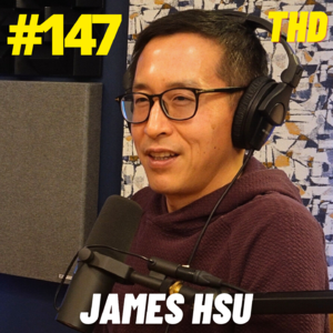 #147. James Hsu: The Art of Being Yourself