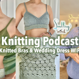 英文编织播客|穿棒针Bra凸点怎么办？Knitting Podcast 23.07