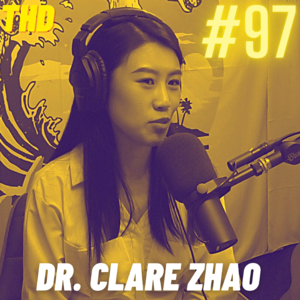 #97. Dr. Clare Zhao: One Foot In