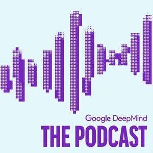 Google DeepMind: The Podcast