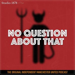 No Question About That - a Manchester United podcast