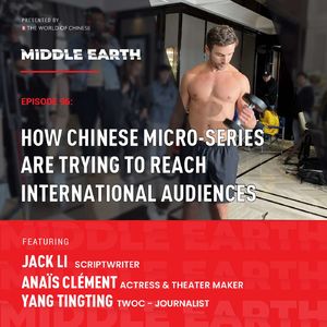 #96 How Chinese micro-series are trying to reach international audiences