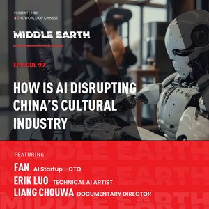 #99 How AI is disrupting China’s cultural industry