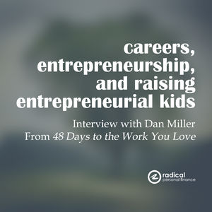 301-Careers, Entrepreneurship, and Raising Entrepreneurial Kids: Interview with Dan Miller from 48 Days to the Work You Love