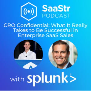 SaaStr 720: CRO Confidential: What It Really Takes to Be Successful in Enterprise SaaS Sales with Christian Smith, CRO of Splunk. Hosted by Sam Blond, Partner at Founders Fund