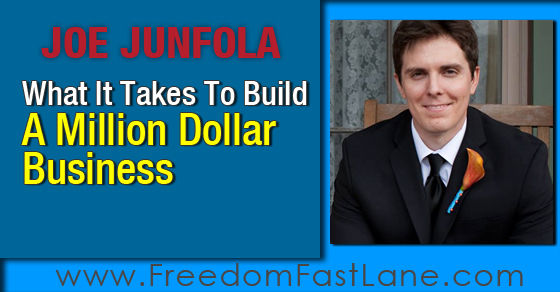 Joe Junfola: What It Takes To Build A Million Dollar Business